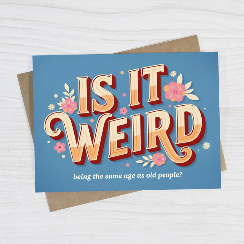 Is It Weird Being the Same Age As Old People Humorous Birthday Card