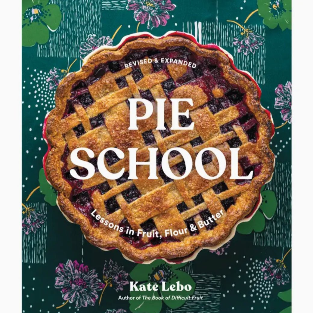 Pie School Lessons in Fruit, Flour & Butter by Kate Lebo - Marmalade Mercantile