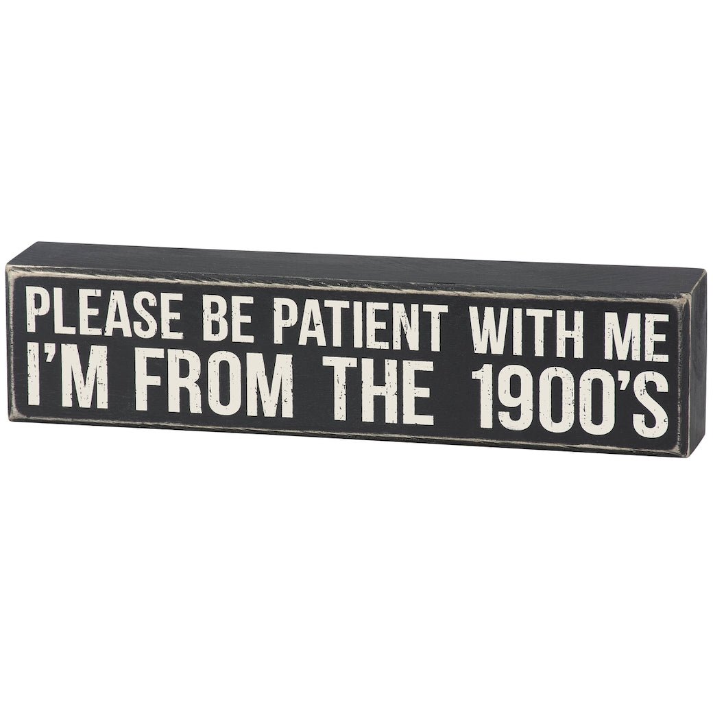 Please Be Patient With Me I’m From the 1900s Box Sign - Marmalade Mercantile