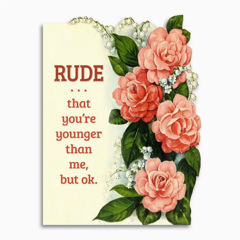 Rude That You’re Younger Than Me Birthday Card - Marmalade Mercantile