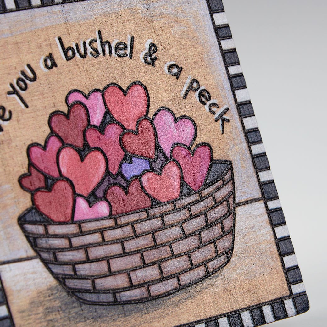 I love Your a Bushel and a Peck Block Sign - Marmalade Mercantile