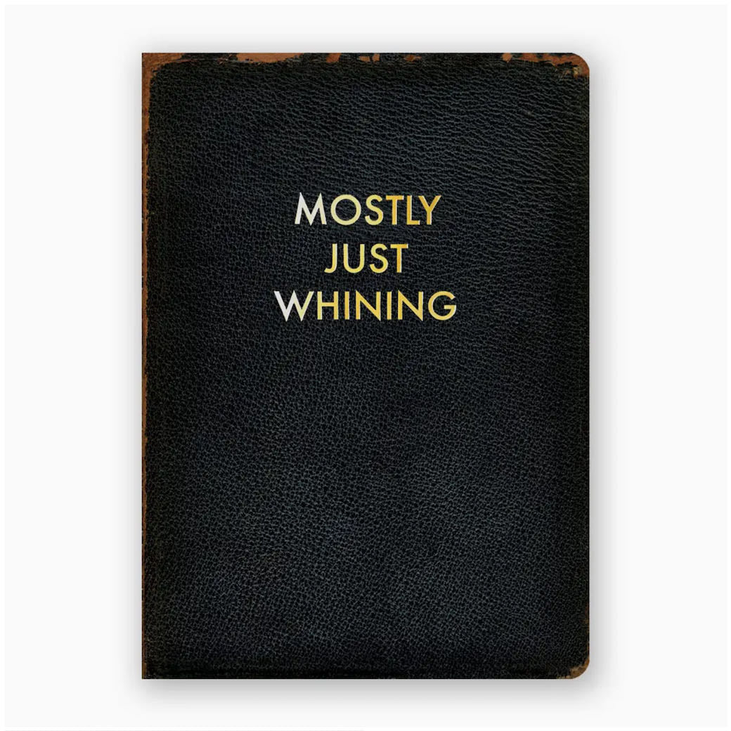 Mostly Just Whining Notebook Journal - Marmalade Mercantile