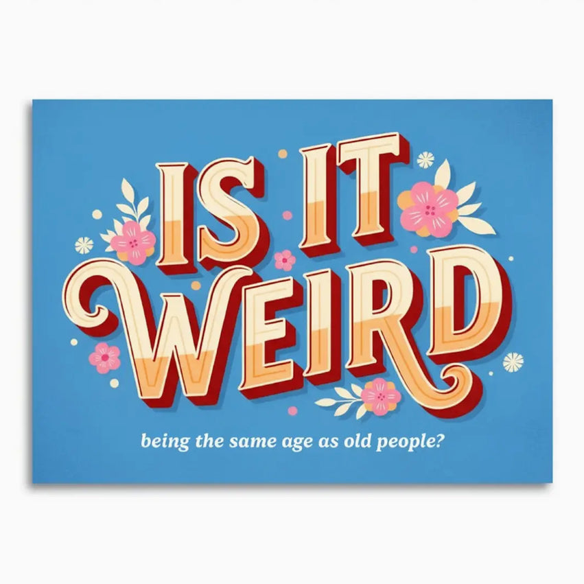 Is It Weird Being the Same Age As Old People Humorous Birthday Card
