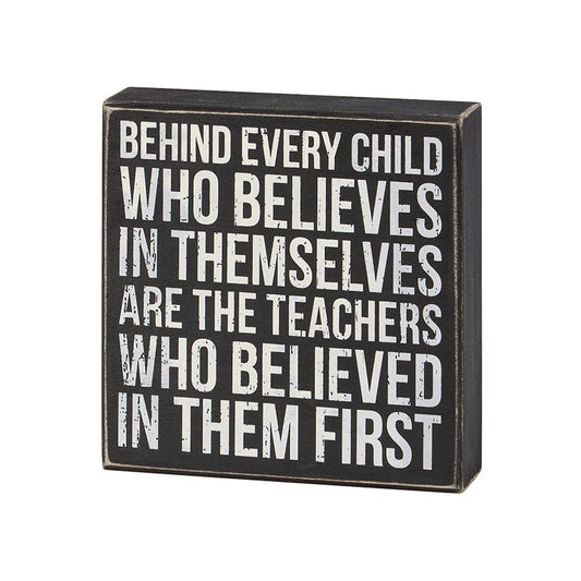 Behind Every Child Is A Teacher Who Believed in Them Rustic Wooden Box Sign - Marmalade Mercantile