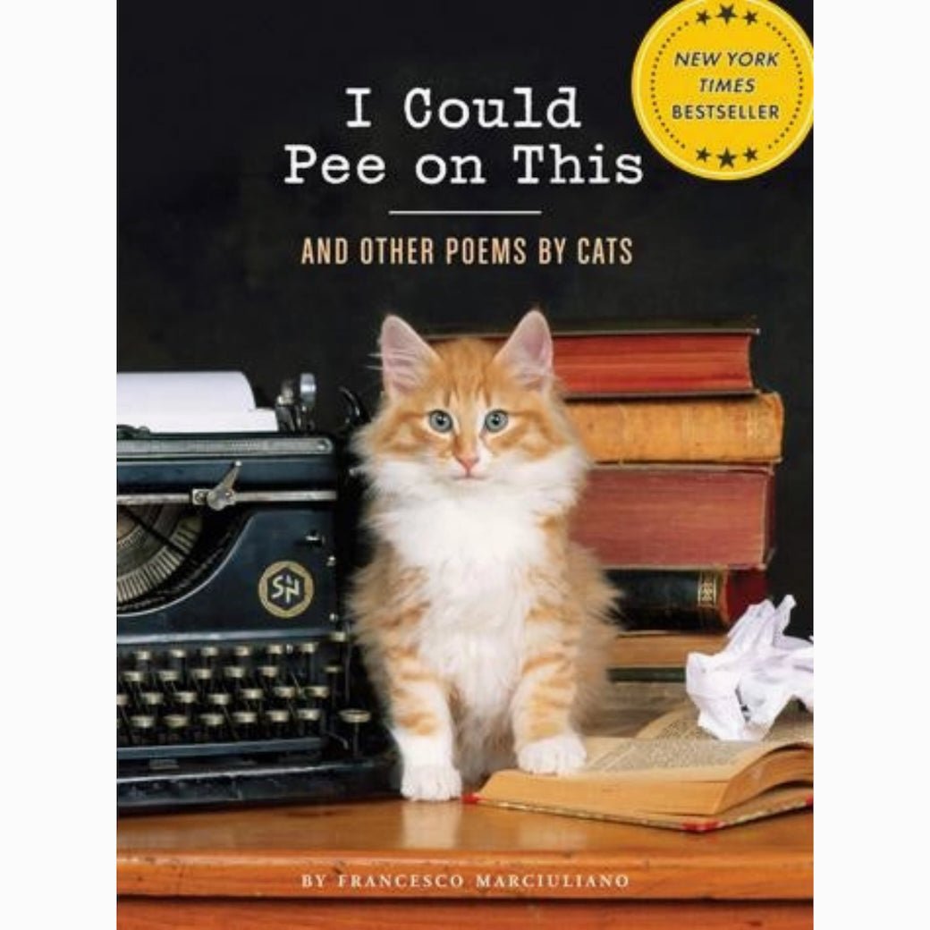 I Could Pee on This and other Poems by Cats by Francesco Marcuiliano - Marmalade Mercantile