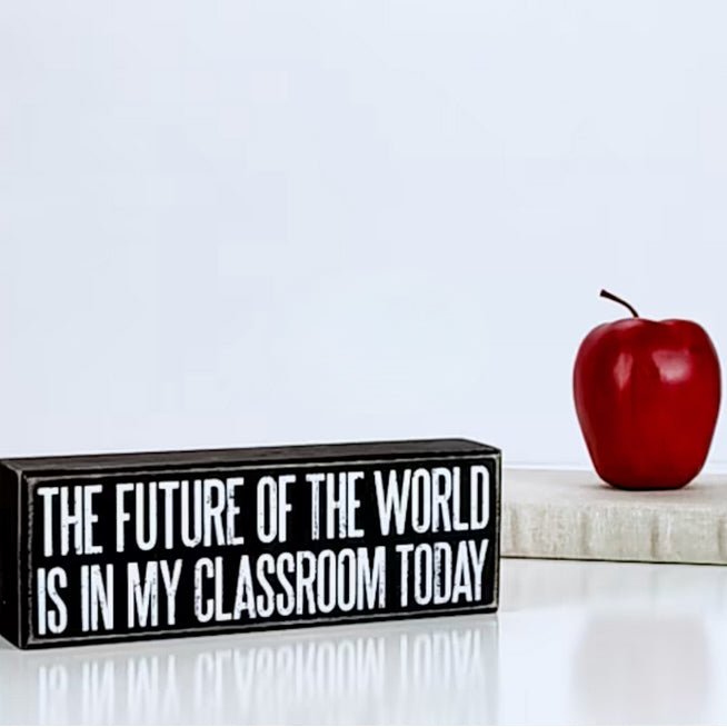 The Future of the World is in My Classroom Today Rustic Box Sign - Marmalade Mercantile