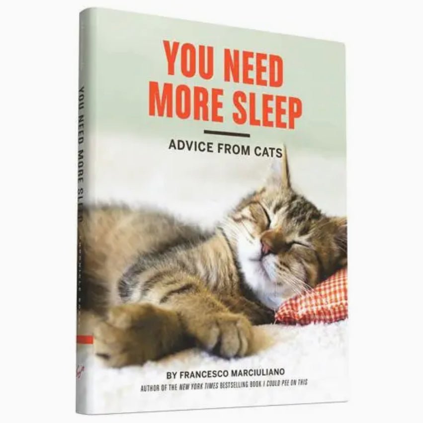 You Need More Sleep - Advice from Cats by Francesco Marciuliano - Marmalade Mercantile