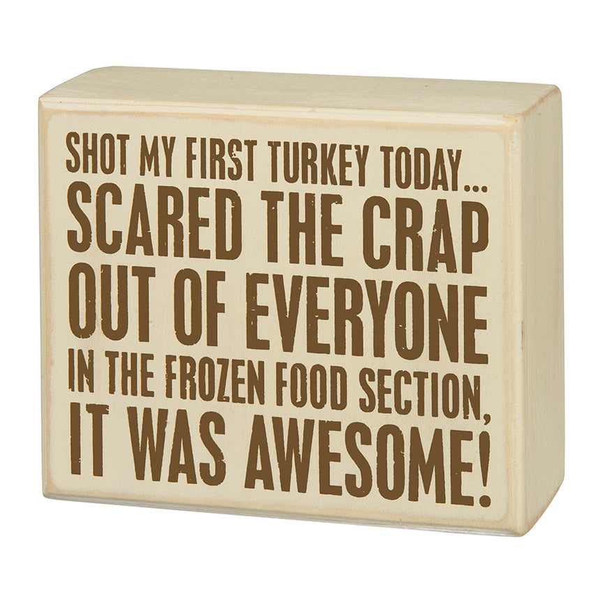 I Shot My FIrst Turkey Thanksgiving or Hunting Box Sign
