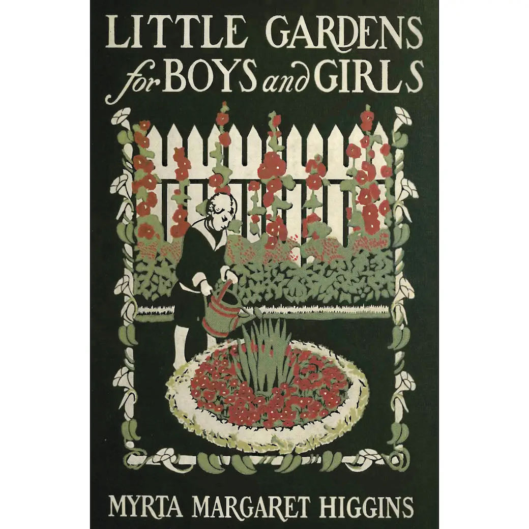 Little Gardens for Boys and Girls by Myrta Margaret Higgins - A