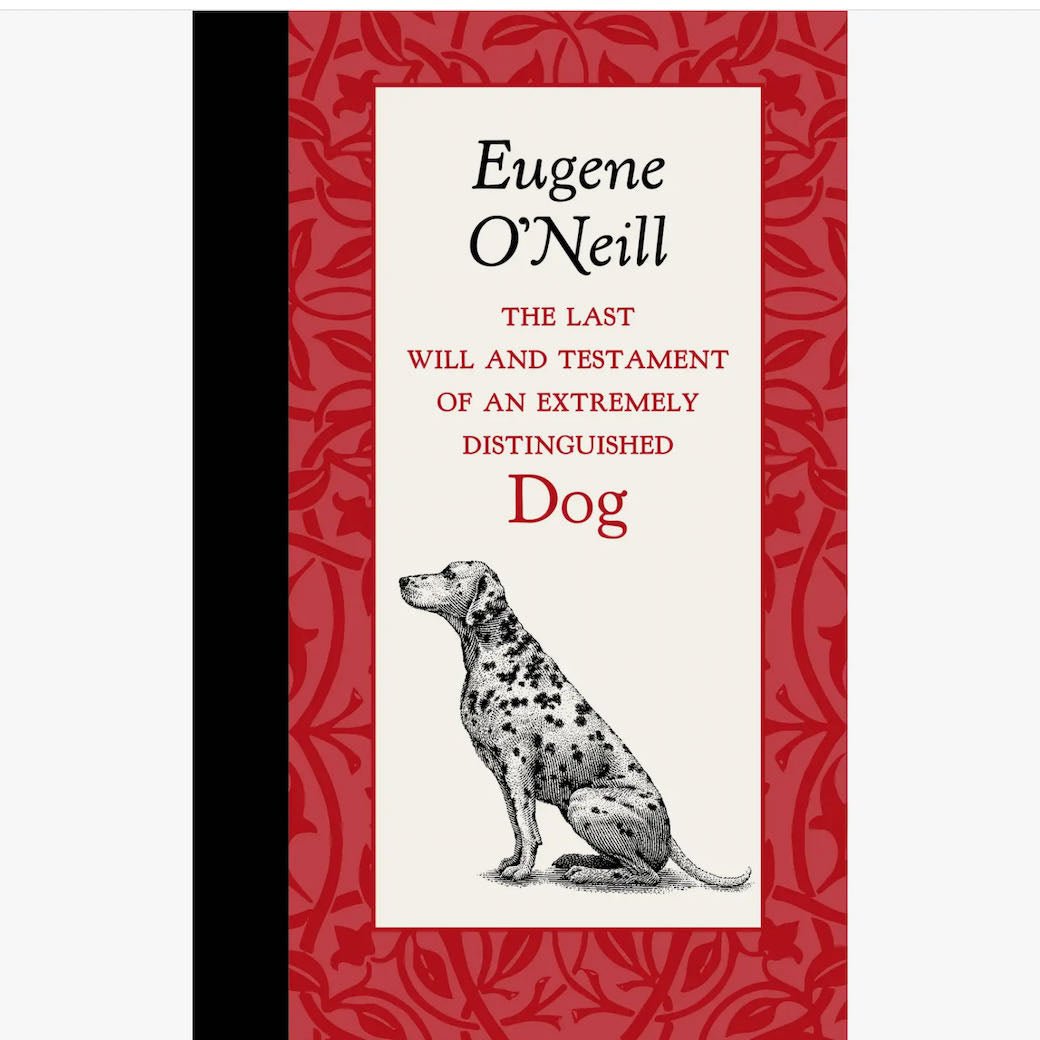 Eugene O'Neill: The Last Will and Testament of an Extremely Distinguished Dog - Marmalade Mercantile