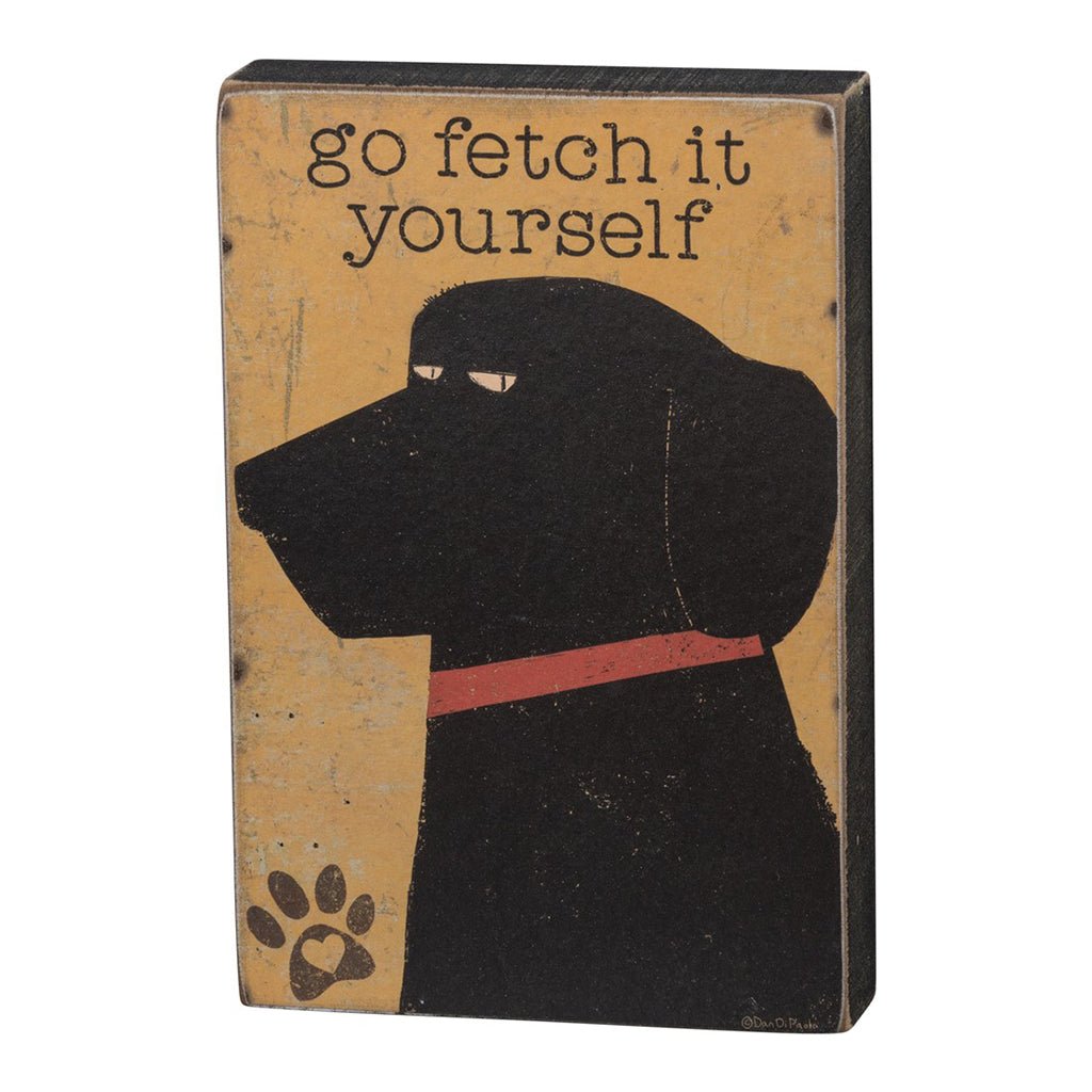 Go Fetch It Yourself Wooden Block Sign Black Lab Dog - Marmalade Mercantile