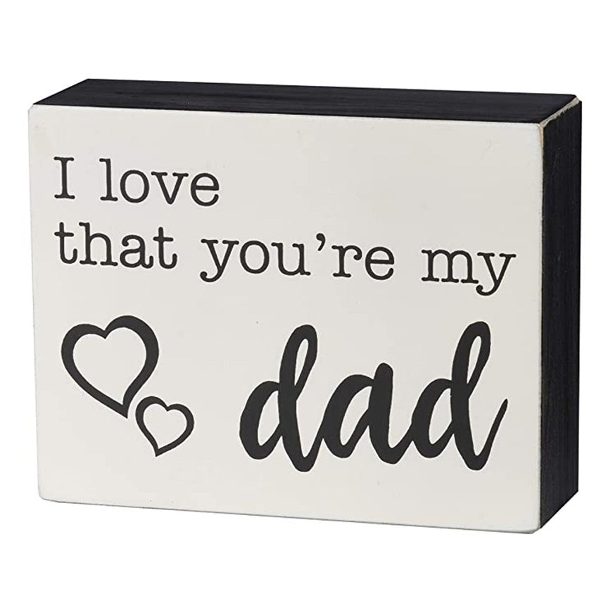 I Love That You're My Dad Painted Box Sign for Father's Day - Marmalade Mercantile