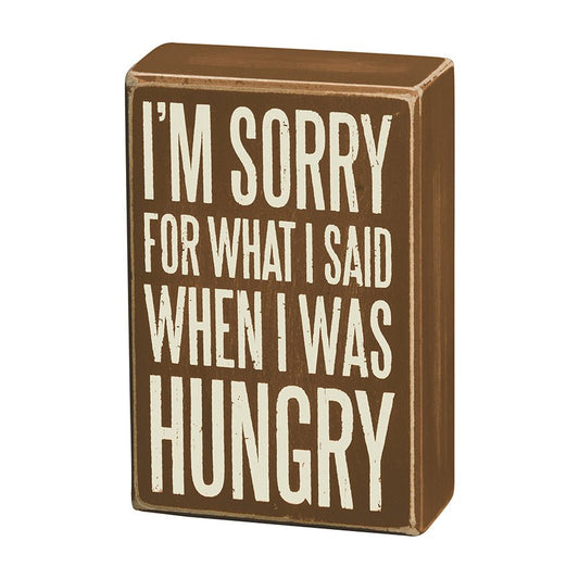 I’m Sorry For What I Said When I Was Hungry Wooden Box Sign - Marmalade Mercantile
