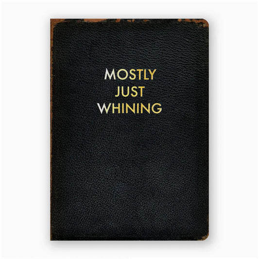 Mostly Just Whining Notebook Journal - Marmalade Mercantile