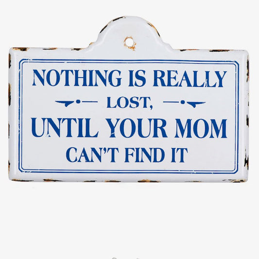 Nothing is Really Lost Until Your Mom Can’t Find It Enamel Wall Decor - Marmalade Mercantile