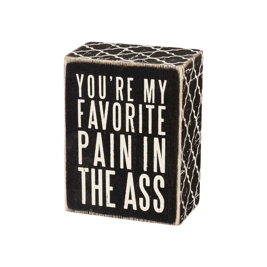 You’re My Favorite Pain in the Ass Box Sign - Marmalade Mercantile